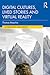 Digital Cultures, Lived Stories and Virtual Reality (Anthropology & Business)