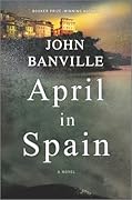 April in Spain (Quirke, #8 and St. John Strafford, #3)