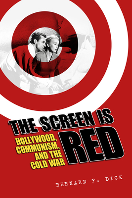The Screen Is Red: Hollywood, Communism, and the Cold War (Hardcover)
