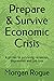Prepare & Survive Economic Crisis by Morgan Rogue