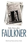 Fifty Years after Faulkner (Faulkner and Yoknapatawpha Series)