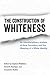 The Construction of Whitene...