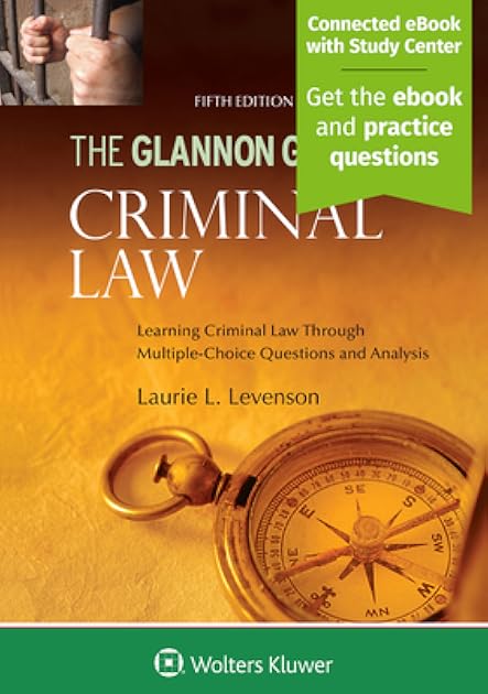 Glannon Guide to Criminal Law: Learning Criminal Law Through Multiple Choice Questions and Analysis (Glannon Guides)