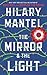The Mirror & the Light (Thomas Cromwell, #3) by Hilary Mantel