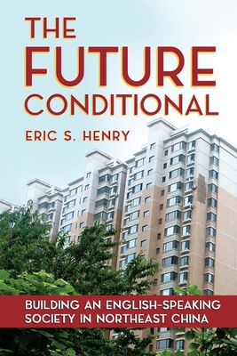 The Future Conditional: Building an English-Speaking Society in Northeast China (Unknown Binding)