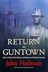 Return to Guntown: Classic Trials of the Outlaws and Rogues of Faulkner Country Return to Guntown: Classic Trials of the Outlaws and Rogues of Faulkner Country