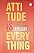 Attitude Is Everything: Change Your Attitude ... Change Your Life!