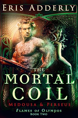 The Mortal Coil: Medousa & Perseus (Flames of Olympos, #2)
