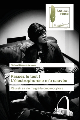 Passez le test ! L'électrophorèse m'a sauvée: Réussir sa vie malgré la drépanocytose (French Edition)