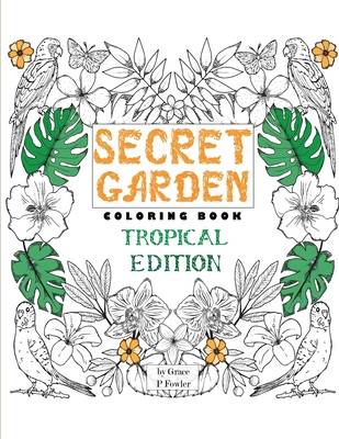 Secret Garden Coloring Book Tropical Edition: Enchanted Forest - Tropical Edition - Inky Adventure Into a Supernatural and Magical Jungle Forest Coloring Book for Adults