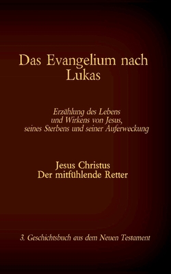 Das Evangelium nach Lukas: 3. Geschichtsbuch aus dem Neuen Testament der Bibel