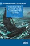 Premodern Beliefs and Witch Trials in a Swedish Province, 1669-1672 (Palgrave Historical Studies in Witchcraft and Magic)