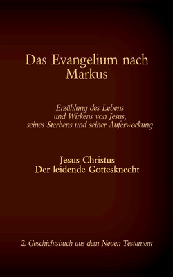 Das Evangelium nach Markus: 2. Geschichtsbuch aus dem Neuen Testament der Bibel