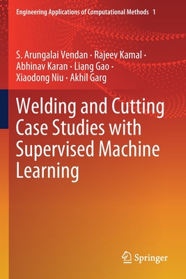 Welding and Cutting Case Studies with Supervised Machine Learning (Engineering Applications of Computational Methods)