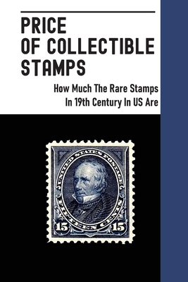 Price Of Collectible Stamps: How Much The Rare Stamps In 19th Century In US Are: Stamp Collecting