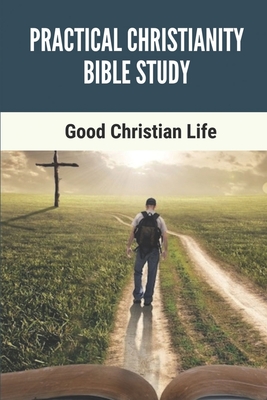 Practical Christianity Bible Study: Good Christian Life: The Entire Book Of Revelation