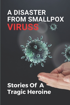 A Disaster From Smallpox Viruss: Stories Of A Tragic Heroine: Smallpox In Birmingham