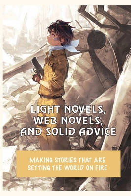 Light Novels, Web Novels, And Solid Advice: Making Stories That Are Setting The World On Fire: How Much Does A Light Novel Make