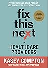 Fix This Next for Healthcare Providers: Your Business Is Like A Patient, You Just Have To Treat It That Way