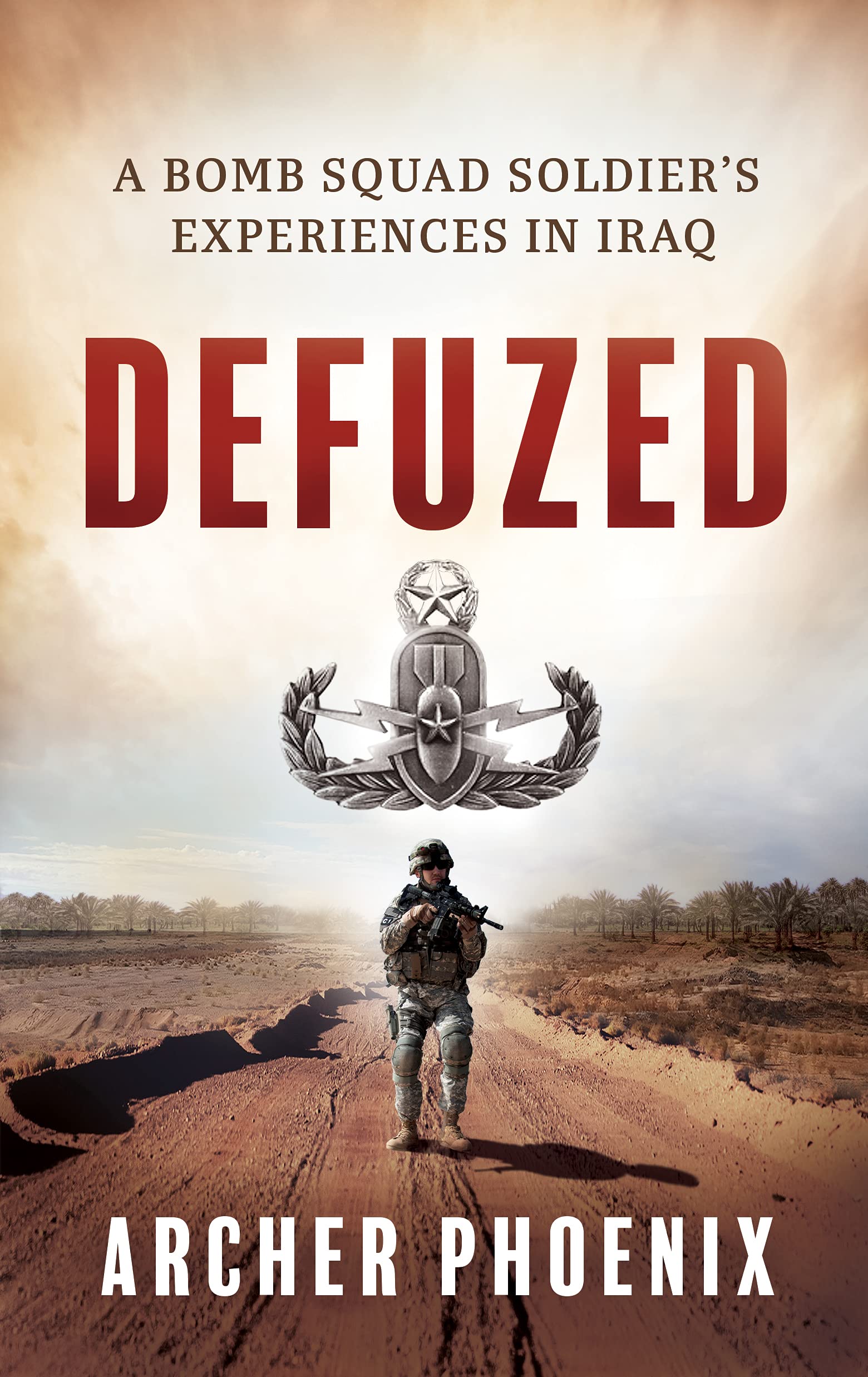 Defuzed: A Bomb Squad Soldier's Experiences in Iraq (Kindle Edition)