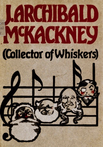 J. Archibald McKackney (Collector of Whiskers): Being certain episodes taken from the diary and notes of that estimable gentleman-student and now for the first time set forth