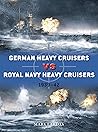 German Heavy Cruisers vs Royal Navy Heavy Cruisers by Mark Lardas