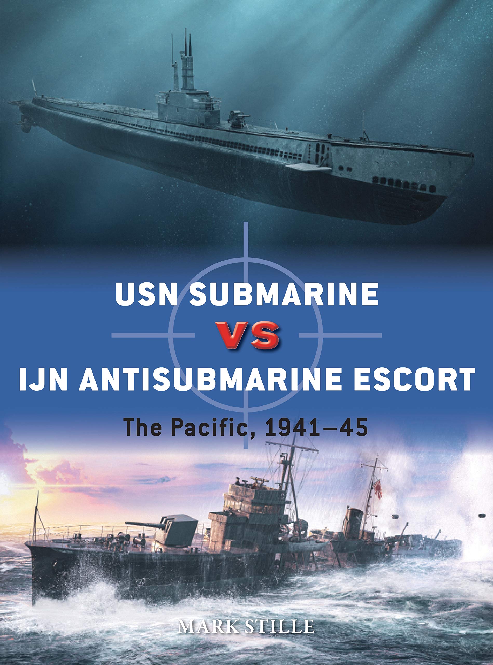USN Submarine vs IJN Antisubmarine Escort: The Pacific, 1941–45 (Osprey Duel #117))