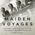 Maiden Voyages: Magnificent Ocean Liners and the Women Who Traveled and Worked Aboard Them