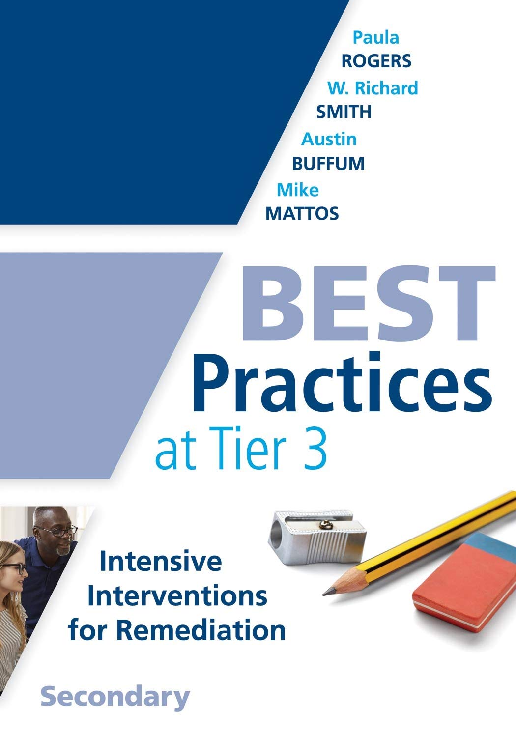 Best Practices at Tier 3, Secondary: (A Response to Intervention Guide to Implementing Tier 3 Teaching Strategies)