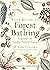 Your Guide to Forest Bathing (Expanded Edition): Experience the Healing Power of Nature