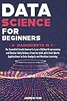 Data Science for Beginners: The Essential Crash Course to Learn Python Programming and Master Data Science from Scratch with Real-World Applications ... and Machine Learning - 6 Manuscripts in 1