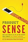 Product Sense: How to Solve Problems Like a PM, Ace Your Interviews, and Get Your Next Job in Product Management