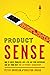 Product Sense: How to Solve Problems Like a PM, Ace Your Interviews, and Get Your Next Job in Product Management