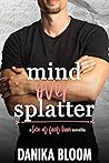 Mind Over Splatter by Danika Bloom Mind Over Splatter by Danika Bloom