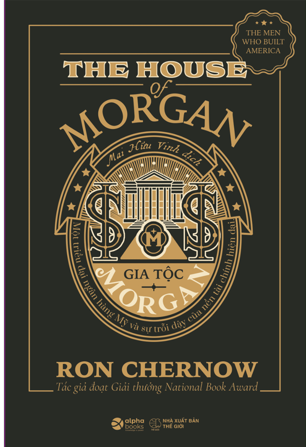 Gia tộc Morgan - Một triều đại ngân hàng Mỹ và sự trỗi dậy của nền tài chính hiện đại