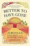 Better To Have Gone: Love, Death and the Quest for Utopia in Auroville Book cover for Better To Have Gone: Love, Death and the Quest for Utopia in Auroville