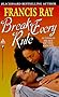 Break Every Rule by Francis Ray