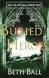 Buried Heroes by Beth Ball