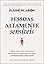 Pessoas altamente sensíveis: Como lidar com o excesso de estímulos emocionais e usar a sensibilidade a seu favor (Portuguese Edition)
