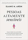 Book cover for Pessoas altamente sensíveis: Como lidar com o excesso de estímulos emocionais e usar a sensibilidade a seu favor (Portuguese Edition)