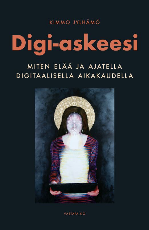 Digi-askeesi — Miten elää ja ajatella digitaalisella aikakaudella (Paperback)