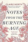 Notes from the Burning Age by Claire North