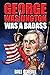 George Washington Was A Badass: Crazy But True Stories About The United States’ First President