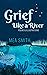 Grief Like a River: Poems a...