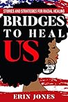 Book cover for Bridges to Heal US: Stories and Strategies for Racial Healing