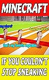 Minecraft: If You Couldn't Stop Sneaking