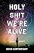 Holy Sh!t We're Alive by Doug Cartwright