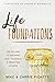 Life Foundations: Six Pillars to Knowing God, Yourself, and Impacting Others