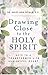 Drawing Close to the Holy Spirit: Keys to a Transformed Life and Joyful Heart