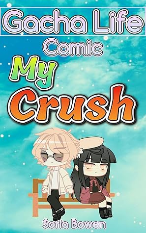 Gacha Life Comic: My Crush (Gacha Life Comics Book 7)